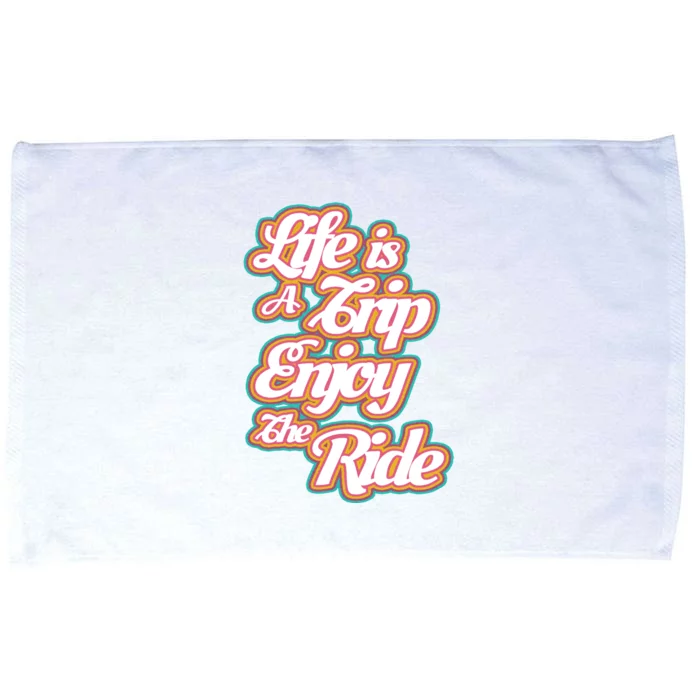 Life Is A Trip Enjoy The Ride Microfiber Hand Towel