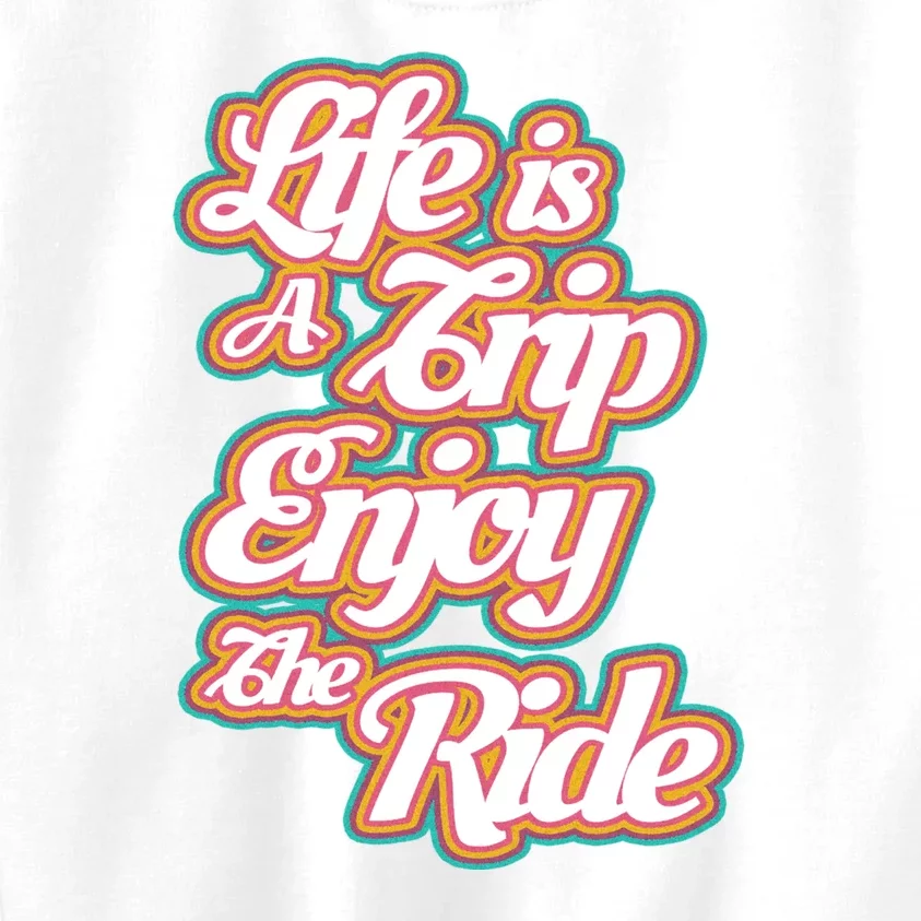 Life Is A Trip Enjoy The Ride Kids Sweatshirt