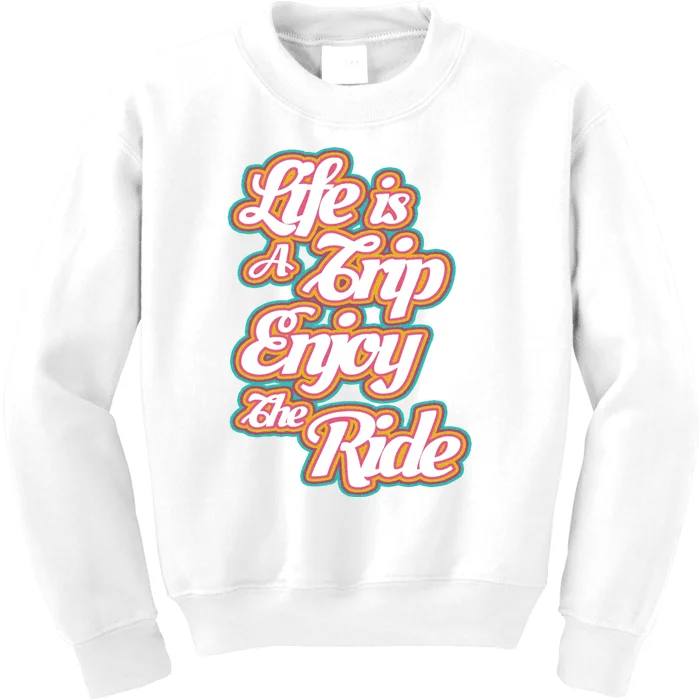 Life Is A Trip Enjoy The Ride Kids Sweatshirt