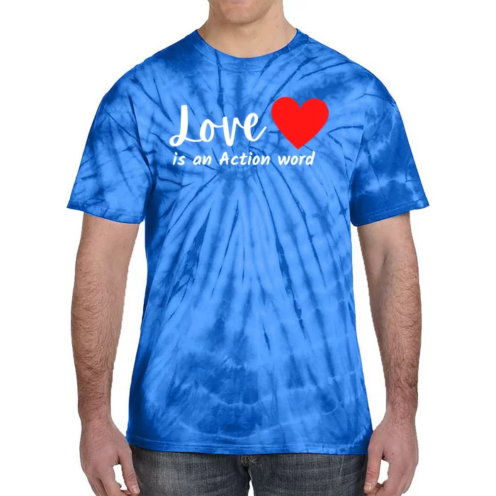 Love Is An Action Word Flagship World Love And Peace Gift Tie-Dye T-Shirt