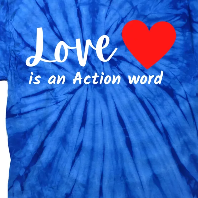 Love Is An Action Word Flagship World Love And Peace Gift Tie-Dye T-Shirt