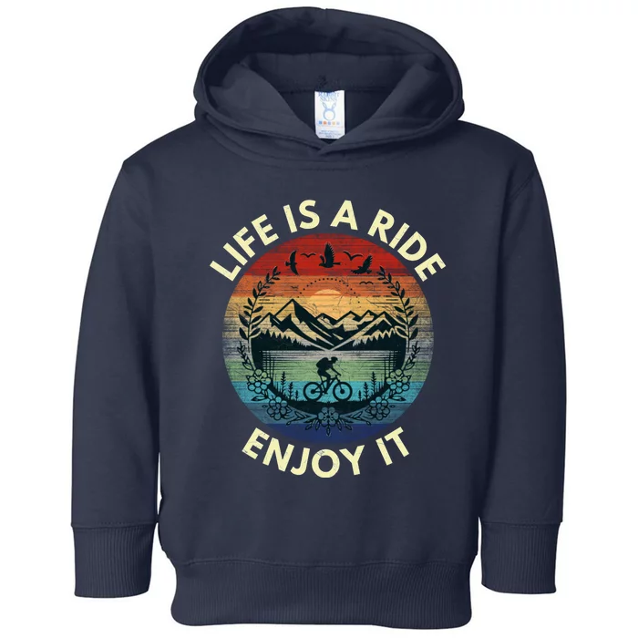 Life Is A Ride Enjoy It Toddler Hoodie