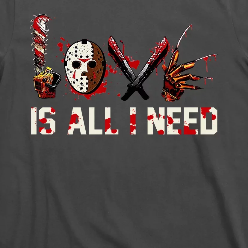 Love Is All I Need Halloween Horror T-Shirt