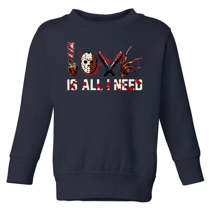 Love Is All I Need Halloween Horror Toddler Sweatshirt