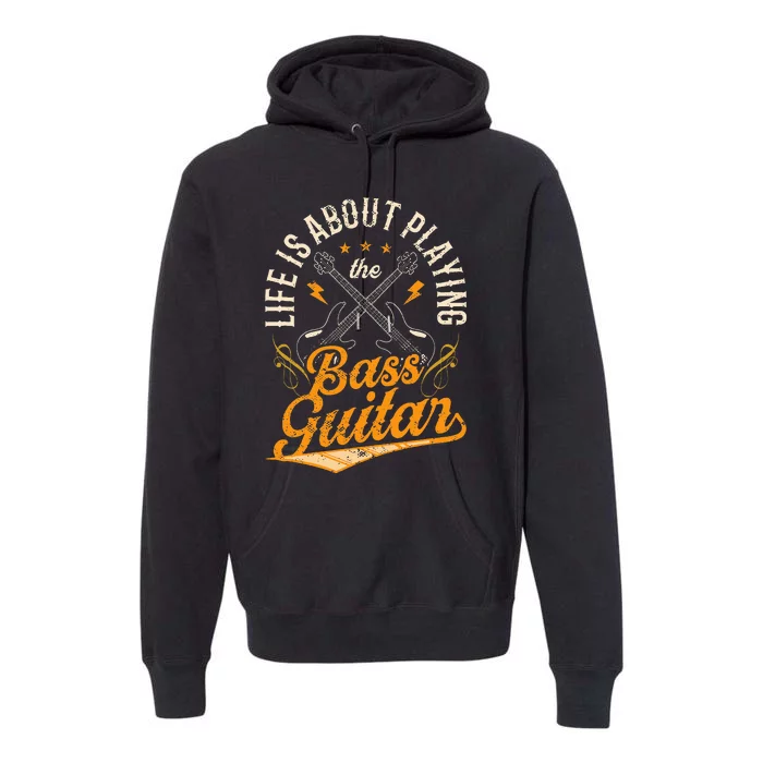 Life Is About Playing The Bass Guitar Musician Band Music Premium Hoodie