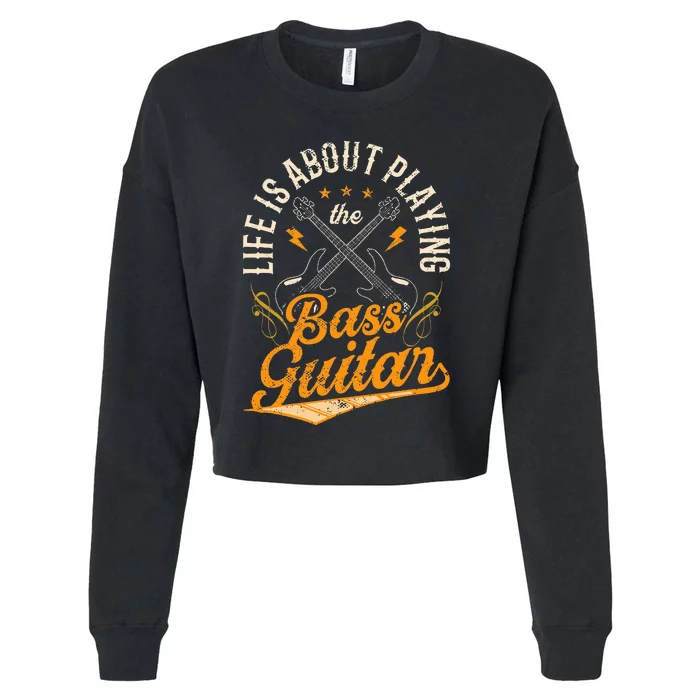 Life Is About Playing The Bass Guitar Musician Band Music Cropped Pullover Crew