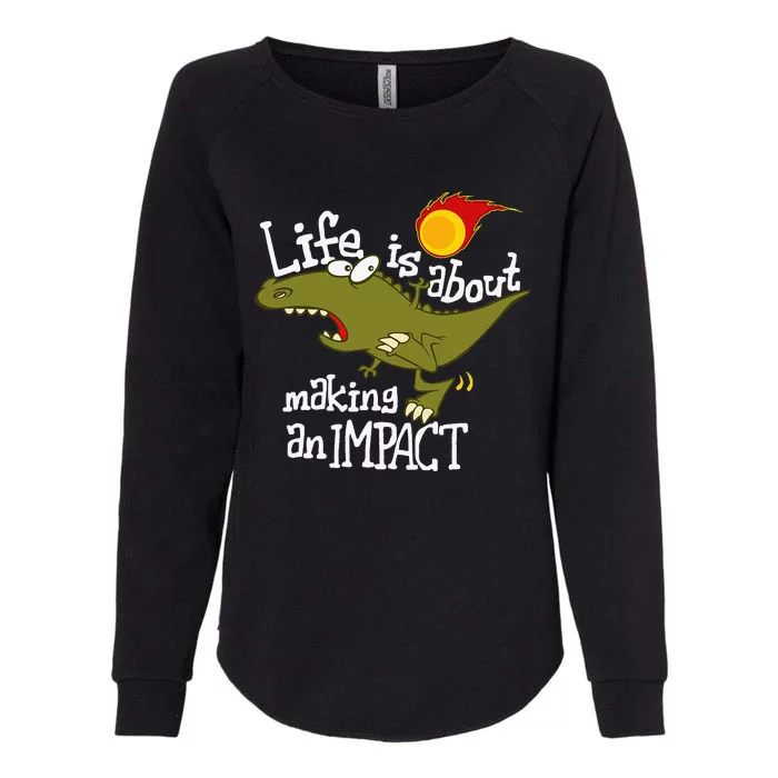 Life Is About Making An Impact Womens California Wash Sweatshirt