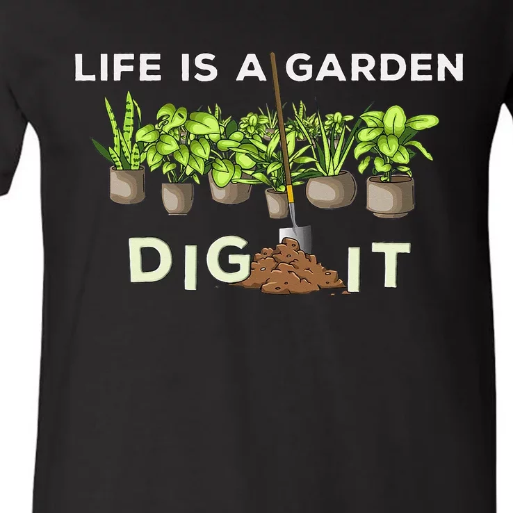 Life is a Garden Dig It Fun Plants Lover Gardening Gardener V-Neck T-Shirt