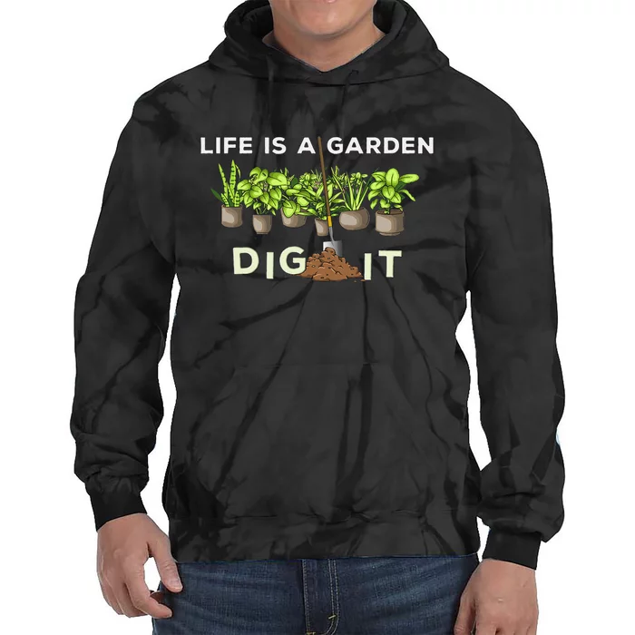 Life is a Garden Dig It Fun Plants Lover Gardening Gardener Tie Dye Hoodie