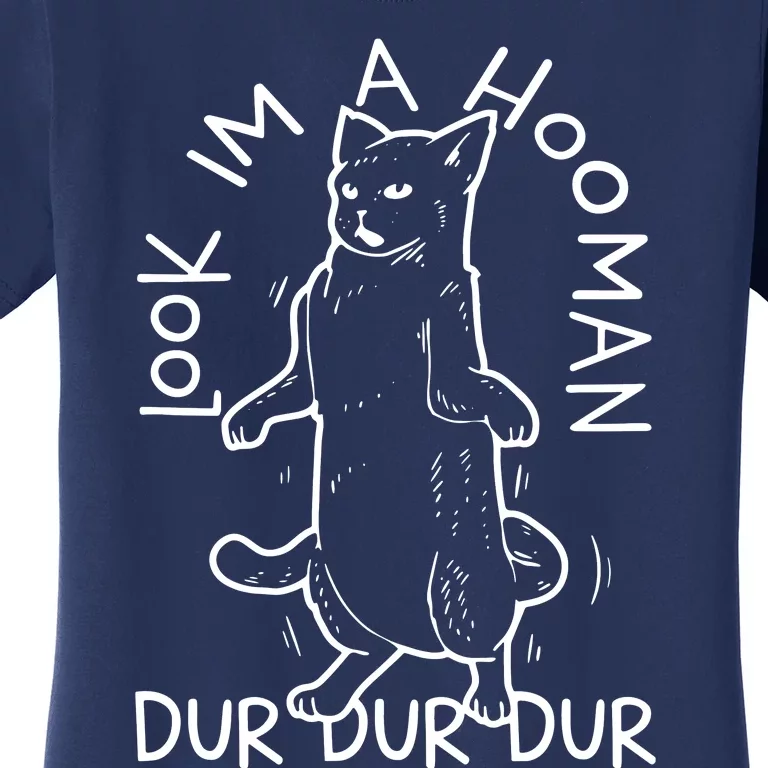 Look Im A Hooman Dur Dur Dur Women's T-Shirt