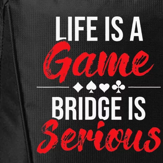 Life Is A Game Bridge Is Serious Bridge Player Card Game City Backpack