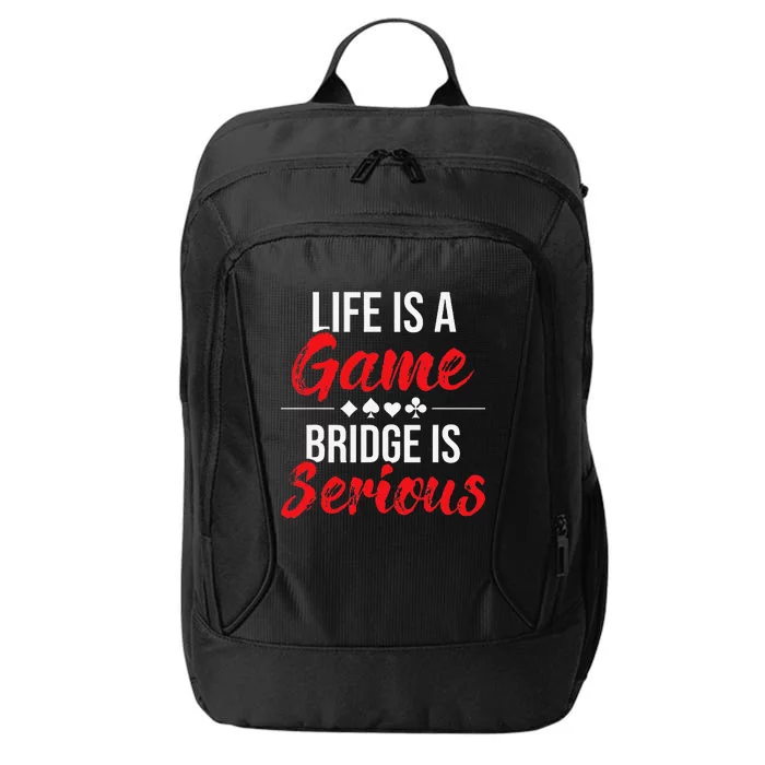 Life Is A Game Bridge Is Serious Bridge Player Card Game City Backpack