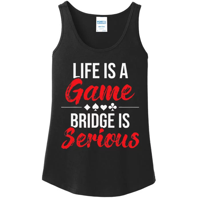 Life Is A Game Bridge Is Serious Bridge Player Card Game Ladies Essential Tank