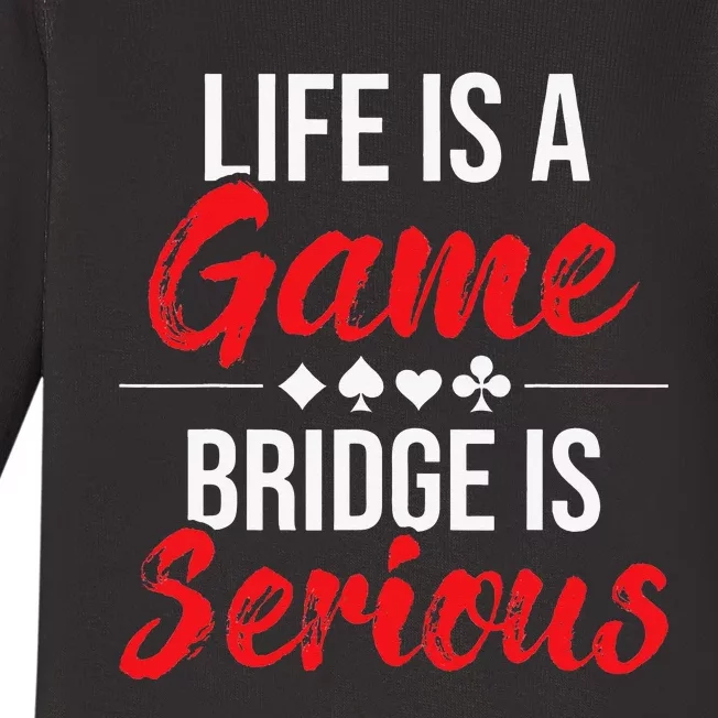 Life Is A Game Bridge Is Serious Bridge Player Card Game Baby Long Sleeve Bodysuit