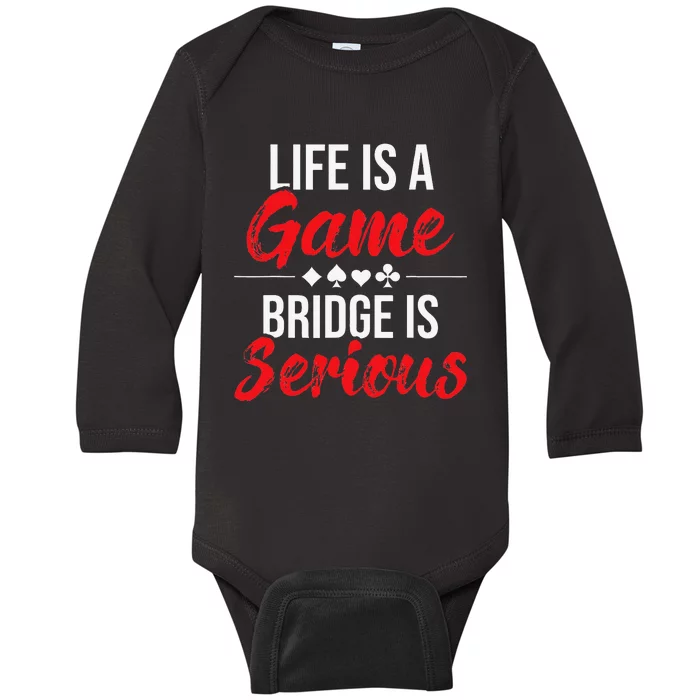 Life Is A Game Bridge Is Serious Bridge Player Card Game Baby Long Sleeve Bodysuit