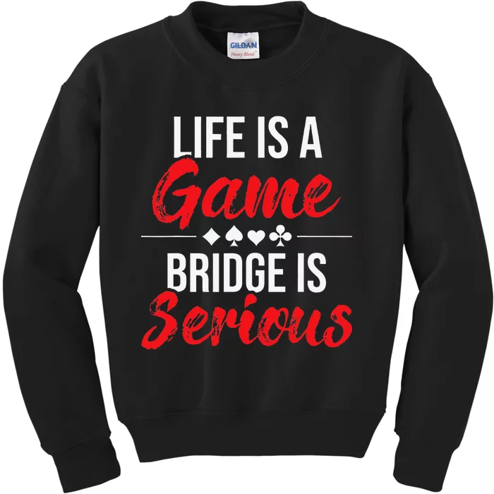 Life Is A Game Bridge Is Serious Bridge Player Card Game Kids Sweatshirt