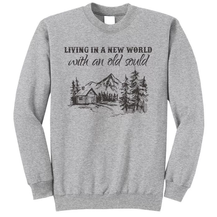 Living In A New World With An Old Soul Tall Sweatshirt