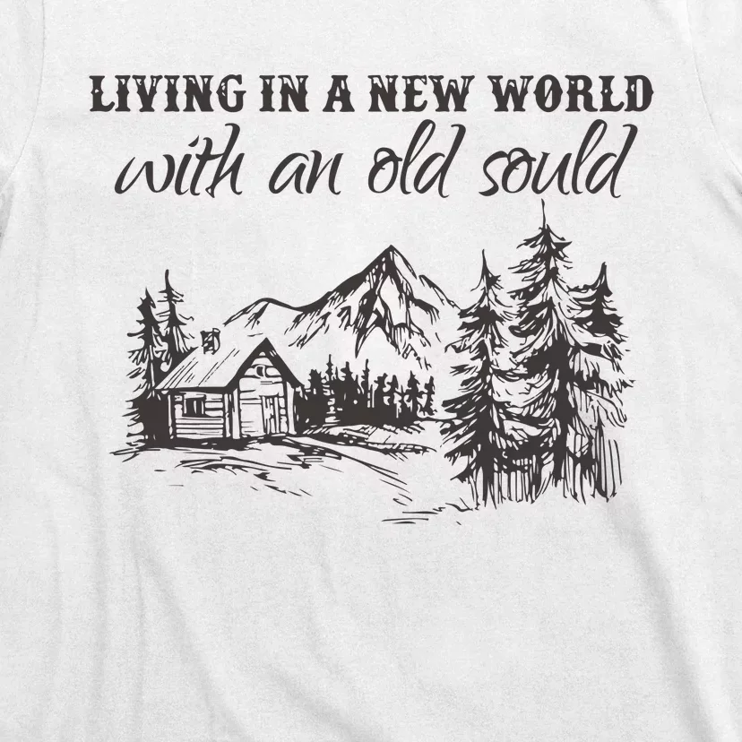 Living In A New World With An Old Soul T-Shirt