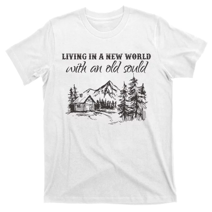 Living In A New World With An Old Soul T-Shirt