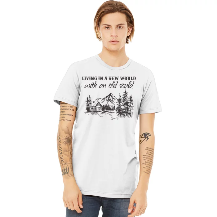 Living In A New World With An Old Soul Premium T-Shirt