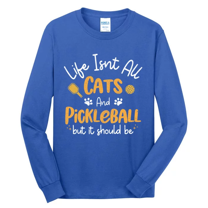 Life Isnt All Cats And Pickleball Pickle Ball Cool Gift Tall Long Sleeve T-Shirt