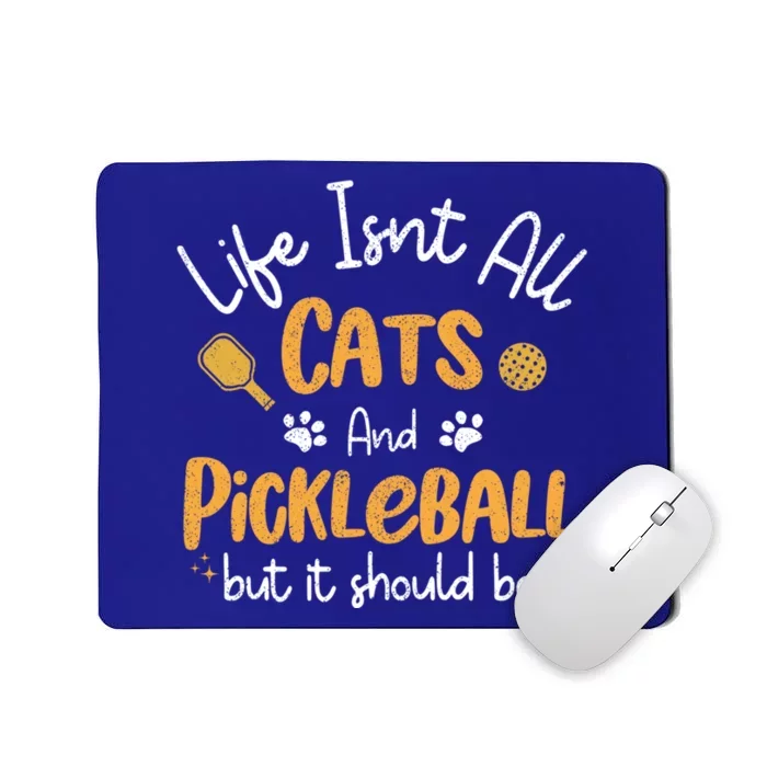 Life Isnt All Cats And Pickleball Pickle Ball Cool Gift Mousepad