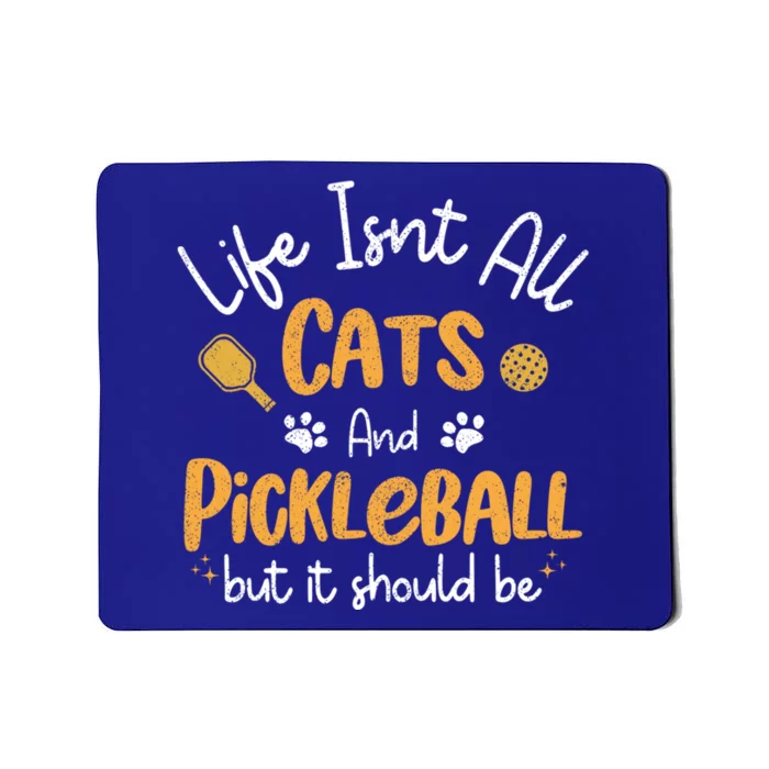 Life Isnt All Cats And Pickleball Pickle Ball Cool Gift Mousepad