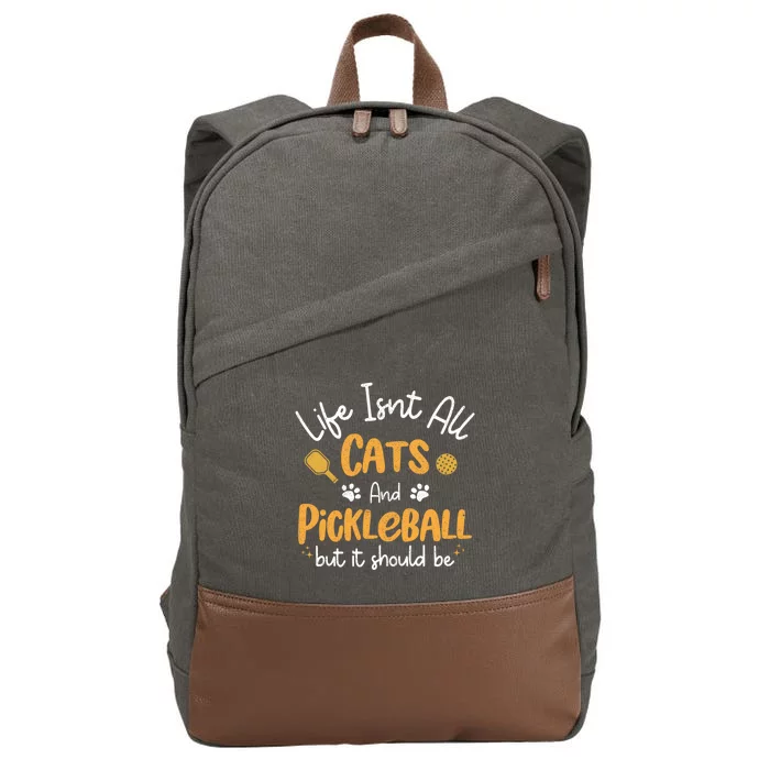 Life Isnt All Cats And Pickleball Pickle Ball Cool Gift Cotton Canvas Backpack