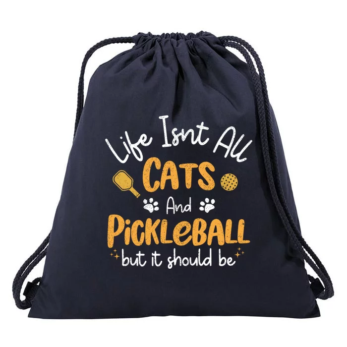 Life Isnt All Cats And Pickleball Pickle Ball Cool Gift Drawstring Bag