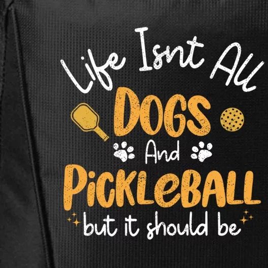 Life Isnt All Dogs And Pickleball Pickle Ball Funny Gift City Backpack