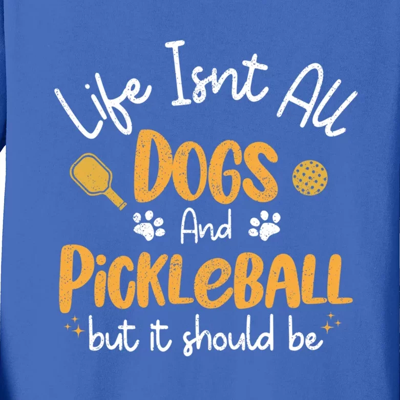 Life Isnt All Dogs And Pickleball Pickle Ball Funny Gift Kids Long Sleeve Shirt