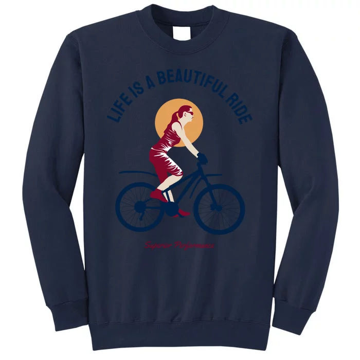 Life Is A Beautiful Ride Tall Sweatshirt