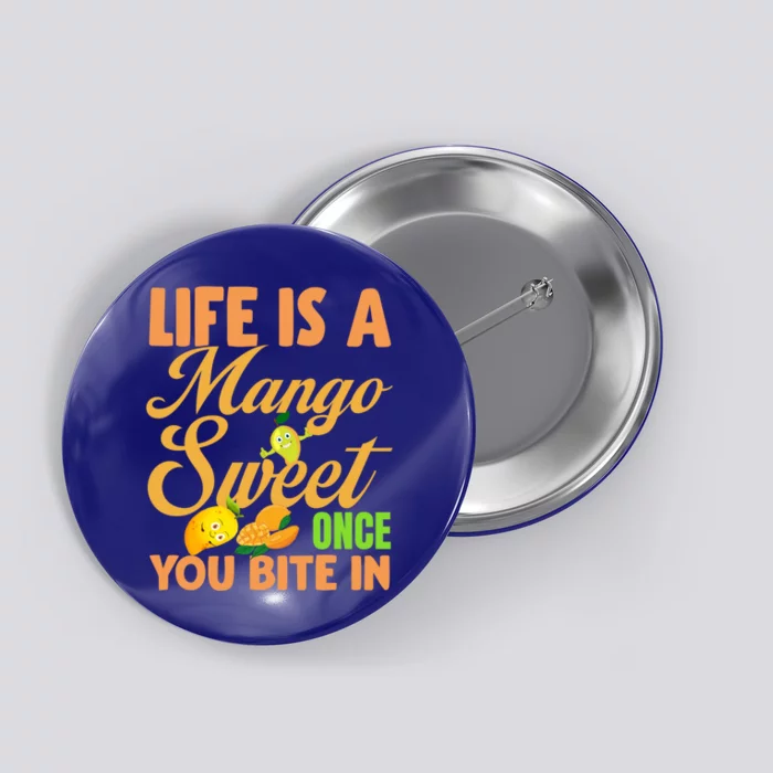 Life Is A Go Sweet Once You Bite In Go Tropical Fruit Gift Button