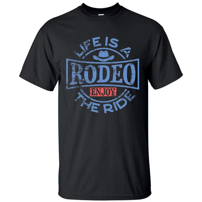 Life Is A Rodeo Bull Fighter Cowboy Longhorn Bull Riding Tall T-Shirt