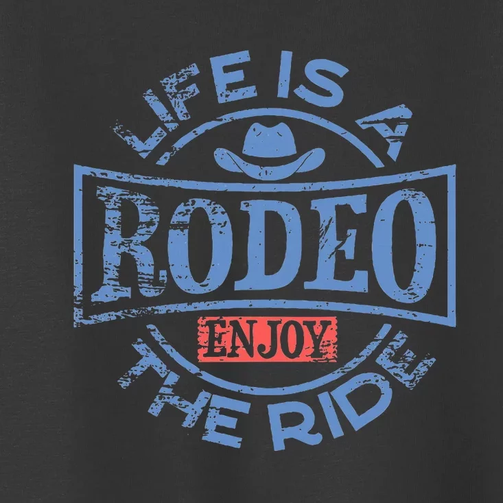 Life Is A Rodeo Bull Fighter Cowboy Longhorn Bull Riding Toddler T-Shirt