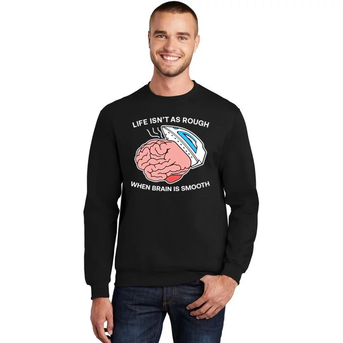 Life Isn’t As Rough When Brain Is Smooth Sweatshirt