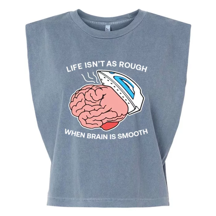 Life Isn’t As Rough When Brain Is Smooth Garment-Dyed Women's Muscle Tee