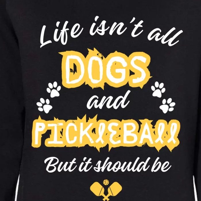 Life IsnT All Dogs And Pickleball Paddleball Players Cool Gift Womens California Wash Sweatshirt