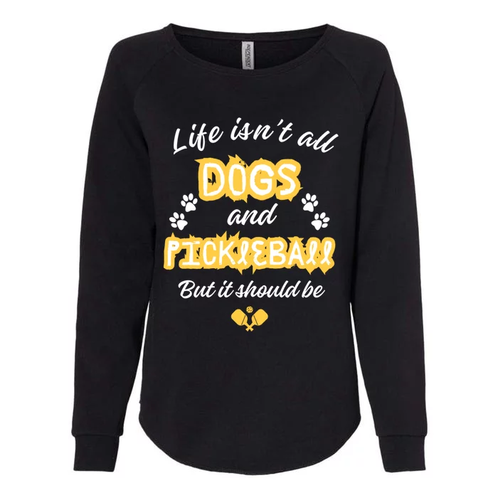 Life IsnT All Dogs And Pickleball Paddleball Players Cool Gift Womens California Wash Sweatshirt