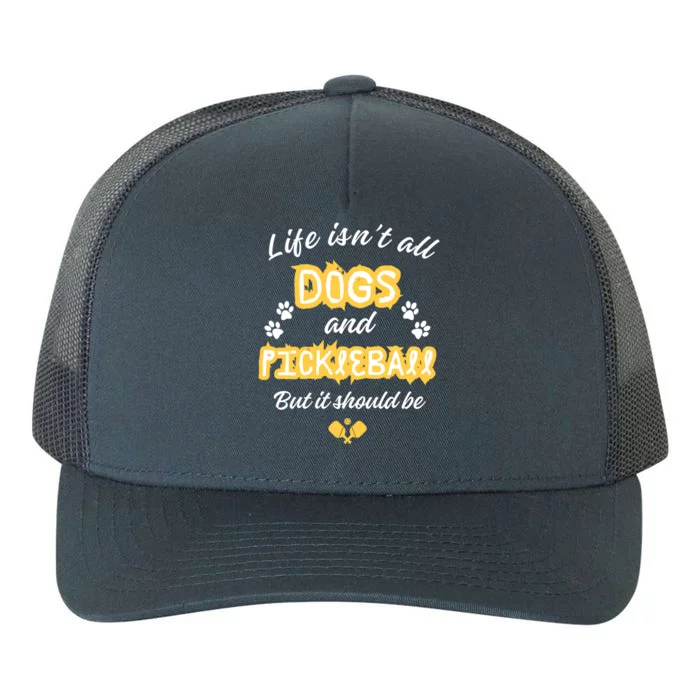 Life IsnT All Dogs And Pickleball Paddleball Players Cool Gift Yupoong Adult 5-Panel Trucker Hat