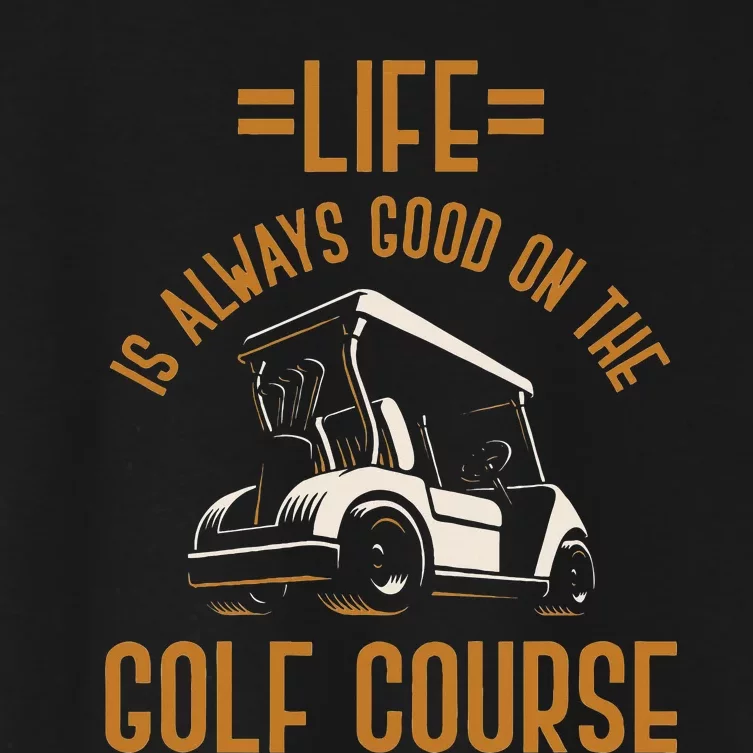 Life Is Always Good On The Golf Course Golfing Gift Golf Women's Crop Top Tee