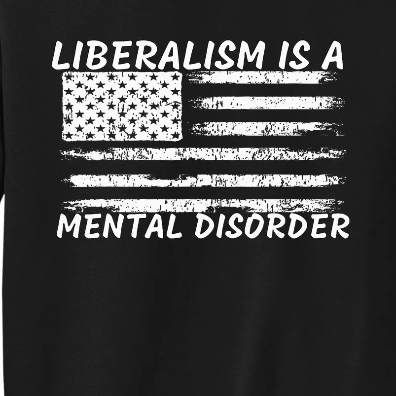 Liberalism Is A Mental Disorder Conservative Apparel Sweatshirt