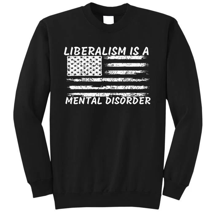 Liberalism Is A Mental Disorder Conservative Apparel Sweatshirt