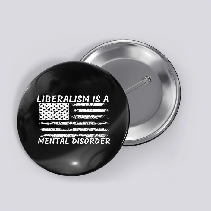 Liberalism Is A Mental Disorder Conservative Apparel Button