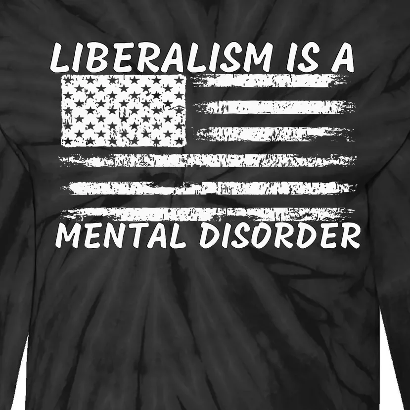 Liberalism Is A Mental Disorder Conservative Apparel Tie-Dye Long Sleeve Shirt