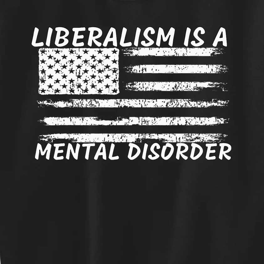 Liberalism Is A Mental Disorder Conservative Apparel Kids Sweatshirt