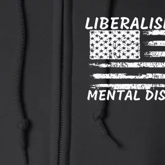 Liberalism Is A Mental Disorder Conservative Apparel Full Zip Hoodie