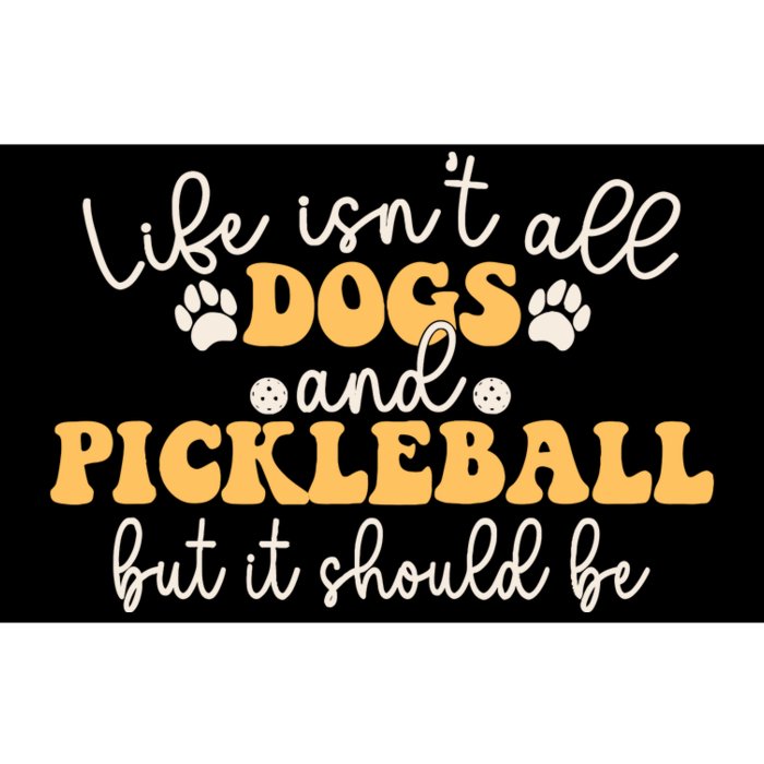 Life IsnT All Dogs And Pickleball Player Pickleball Dog Bumper Sticker