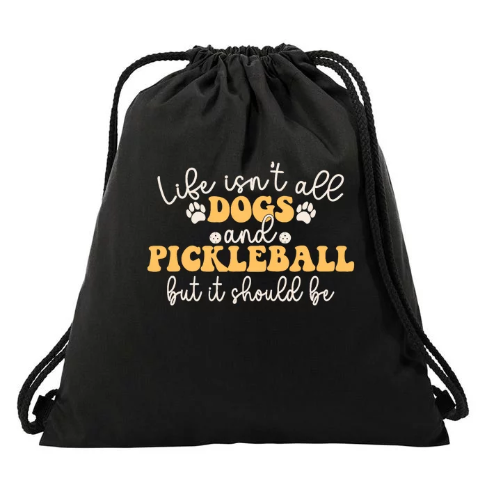 Life IsnT All Dogs And Pickleball Player Pickleball Dog Drawstring Bag