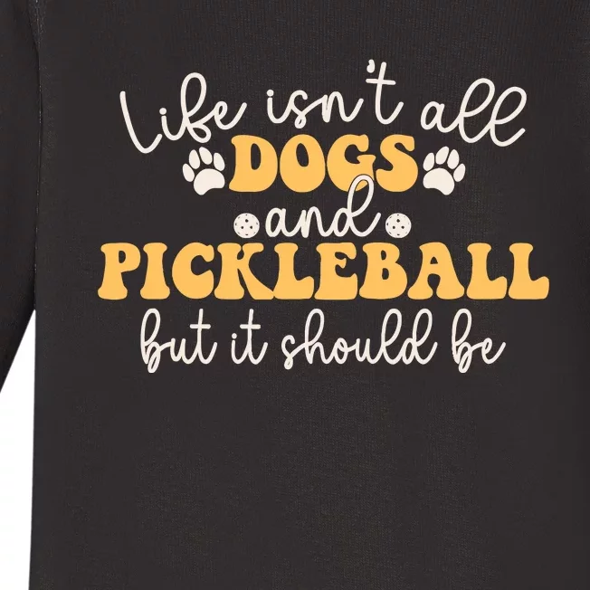 Life IsnT All Dogs And Pickleball Player Pickleball Dog Baby Long Sleeve Bodysuit